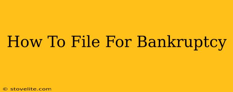 How To File For Bankruptcy