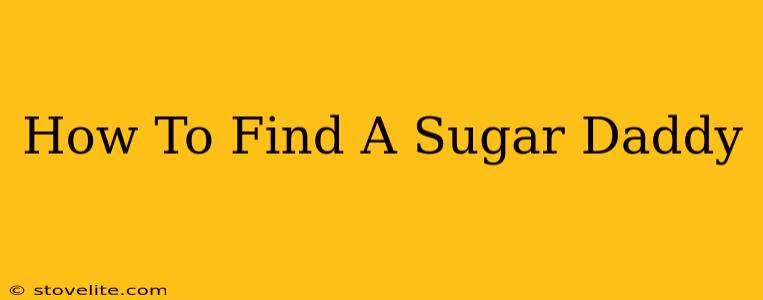 How To Find A Sugar Daddy