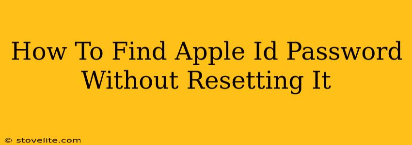 How To Find Apple Id Password Without Resetting It