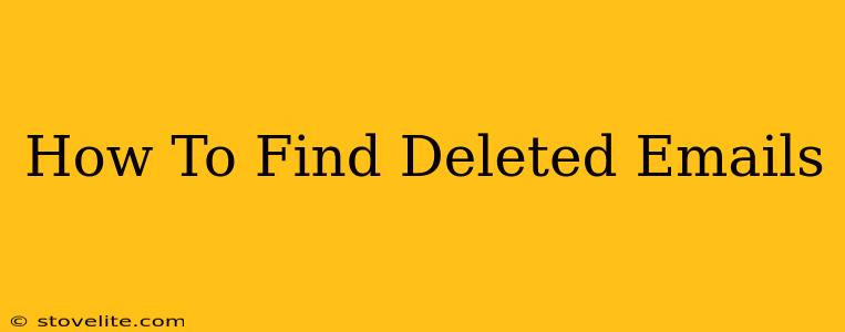 How To Find Deleted Emails