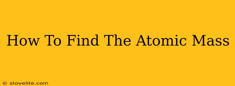 How To Find The Atomic Mass