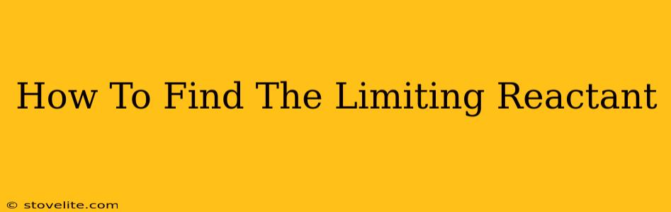 How To Find The Limiting Reactant