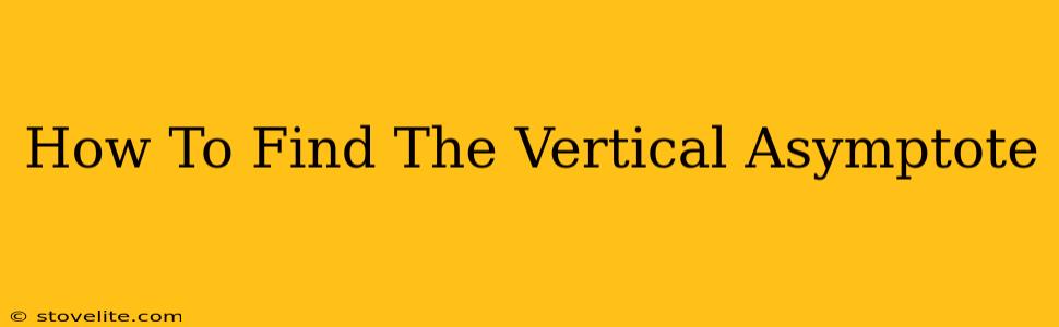 How To Find The Vertical Asymptote