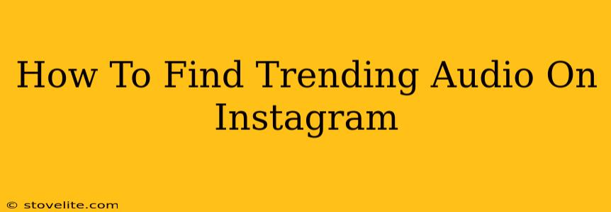 How To Find Trending Audio On Instagram