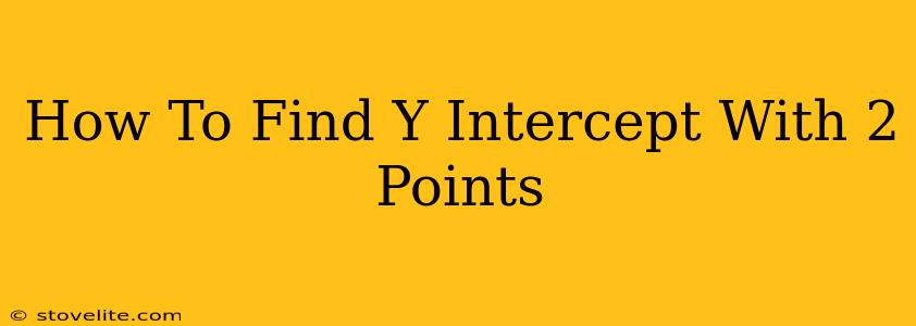 How To Find Y Intercept With 2 Points