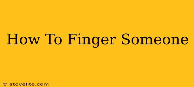 How To Finger Someone