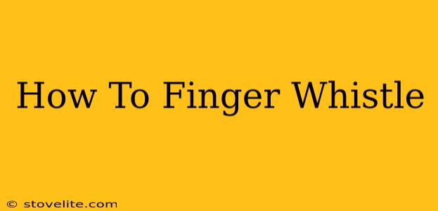 How To Finger Whistle