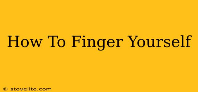 How To Finger Yourself