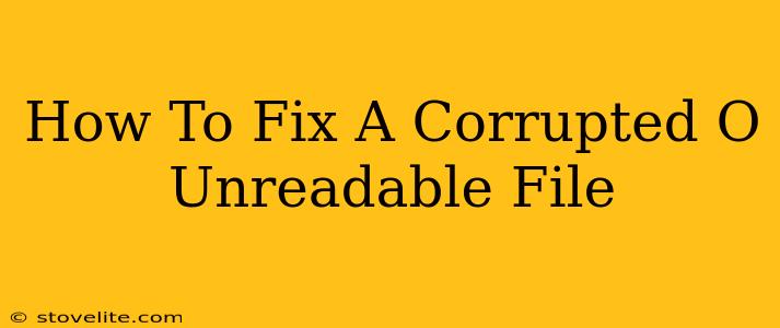 How To Fix A Corrupted O Unreadable File