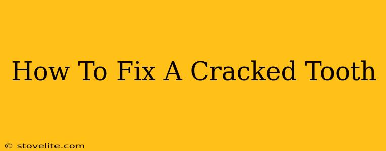 How To Fix A Cracked Tooth