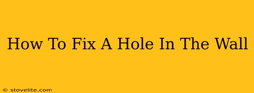 How To Fix A Hole In The Wall