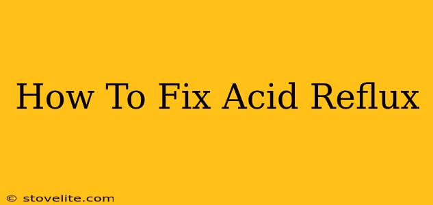 How To Fix Acid Reflux