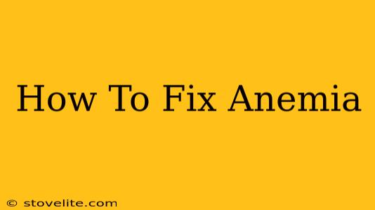 How To Fix Anemia