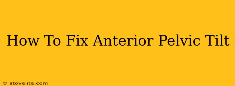 How To Fix Anterior Pelvic Tilt