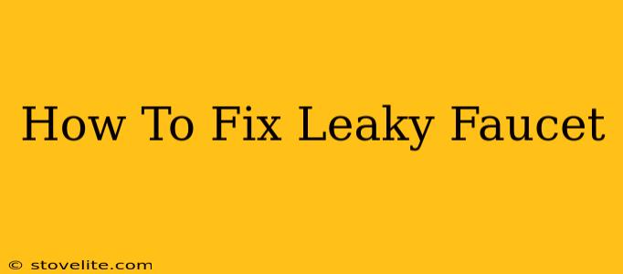 How To Fix Leaky Faucet