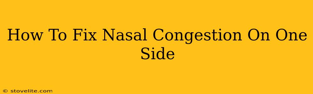 How To Fix Nasal Congestion On One Side