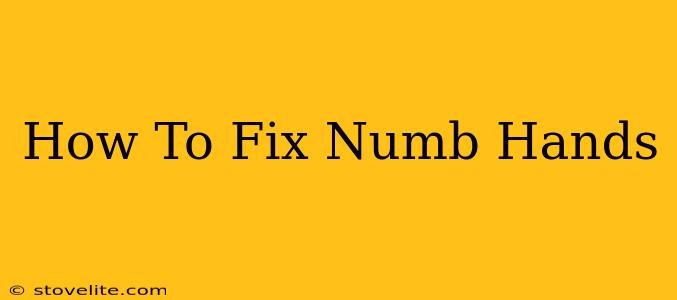 How To Fix Numb Hands