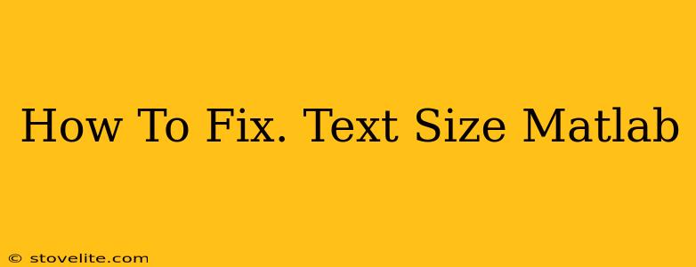 How To Fix. Text Size Matlab