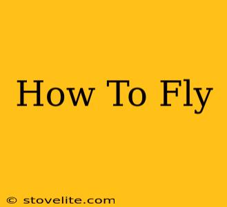 How To Fly