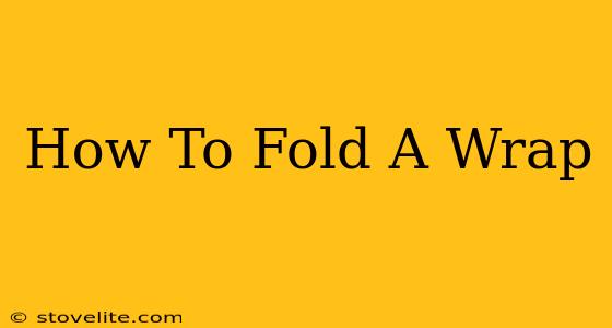 How To Fold A Wrap