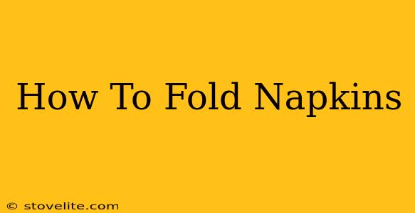 How To Fold Napkins