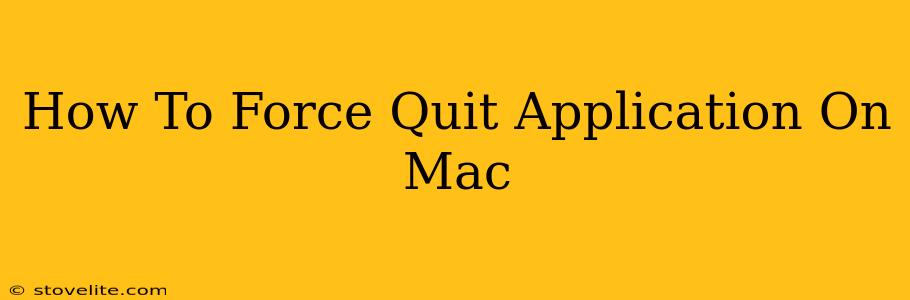 How To Force Quit Application On Mac