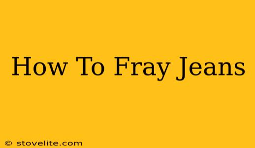 How To Fray Jeans