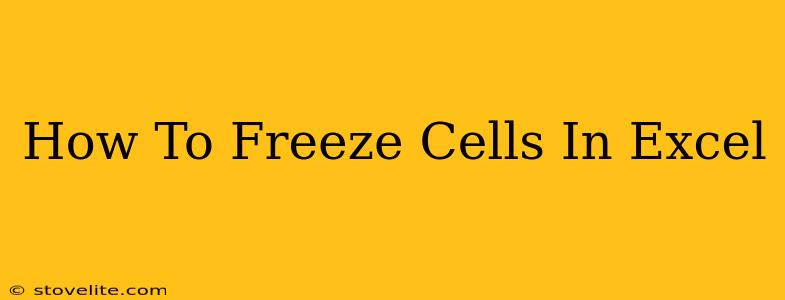 How To Freeze Cells In Excel