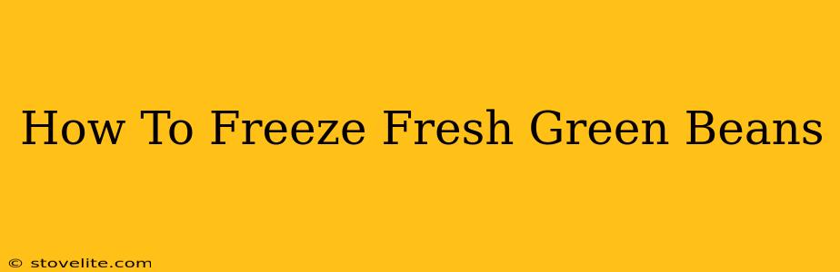 How To Freeze Fresh Green Beans