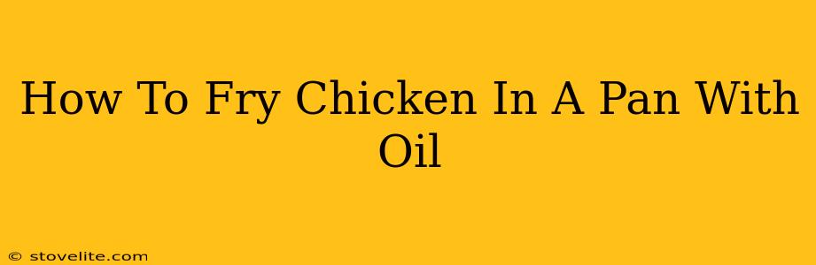 How To Fry Chicken In A Pan With Oil