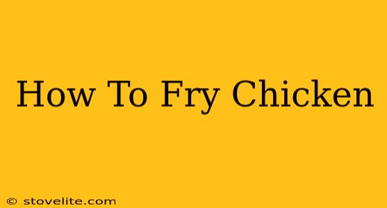 How To Fry Chicken