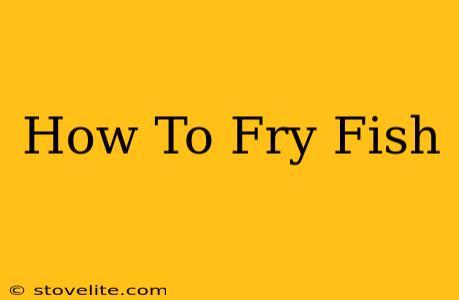 How To Fry Fish