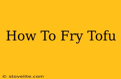 How To Fry Tofu