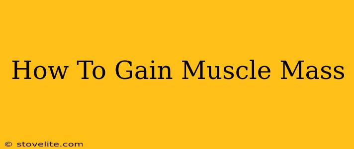 How To Gain Muscle Mass