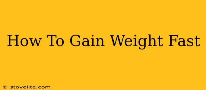 How To Gain Weight Fast