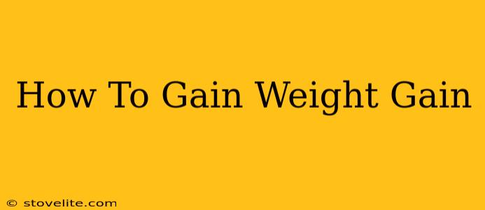 How To Gain Weight Gain