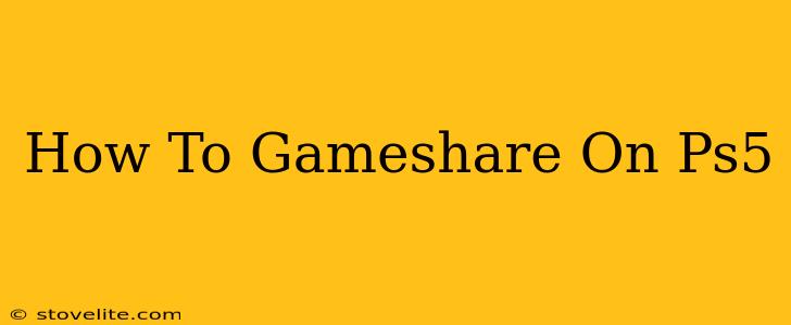 How To Gameshare On Ps5