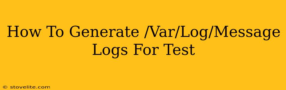 How To Generate /Var/Log/Message Logs For Test