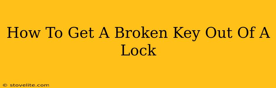 How To Get A Broken Key Out Of A Lock