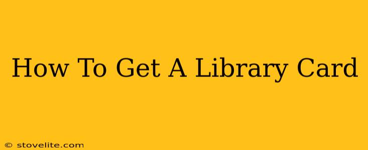 How To Get A Library Card