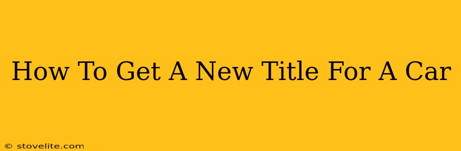 How To Get A New Title For A Car