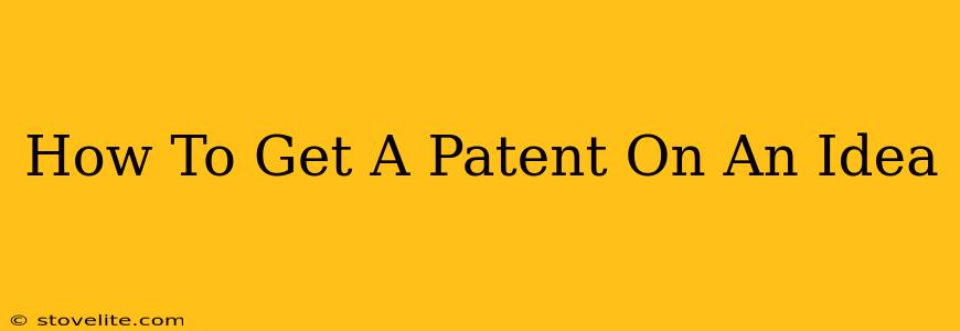 How To Get A Patent On An Idea