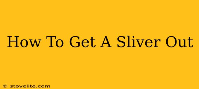 How To Get A Sliver Out