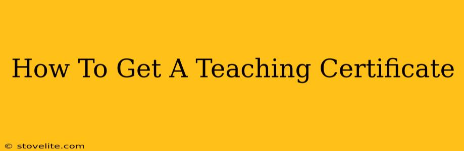 How To Get A Teaching Certificate