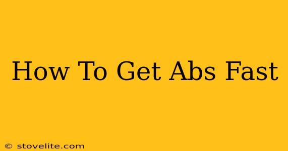 How To Get Abs Fast