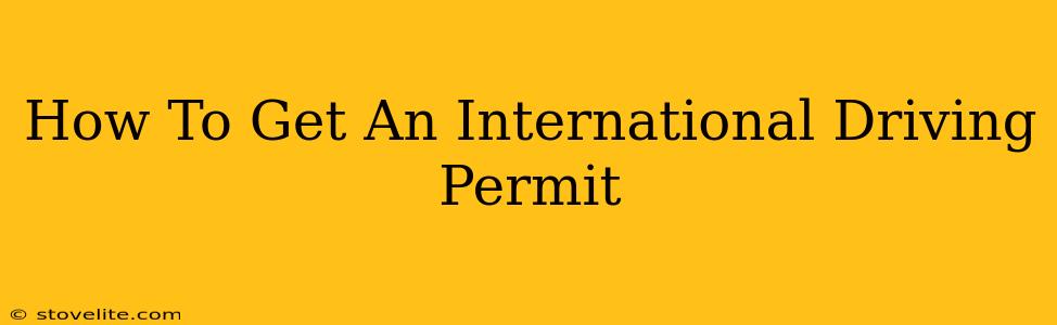 How To Get An International Driving Permit