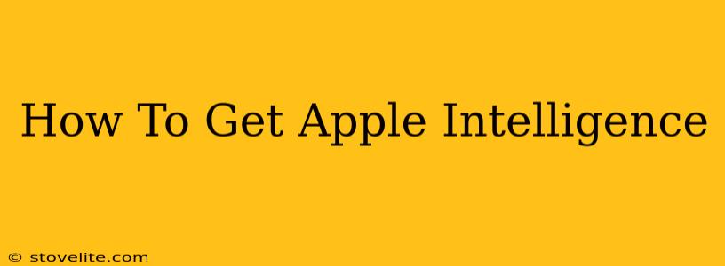 How To Get Apple Intelligence