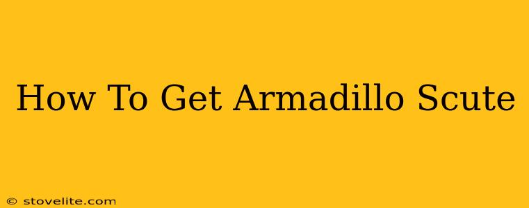 How To Get Armadillo Scute