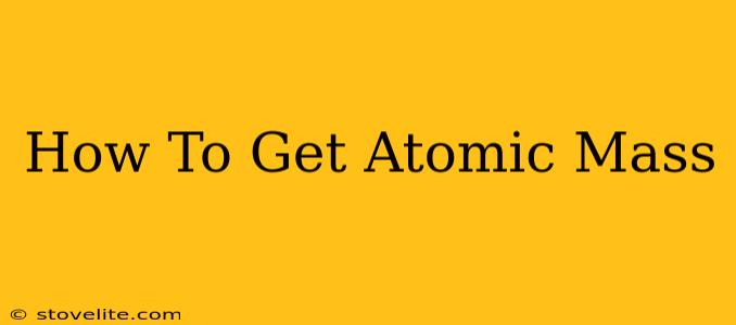 How To Get Atomic Mass