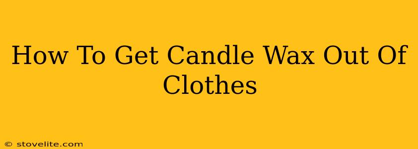 How To Get Candle Wax Out Of Clothes